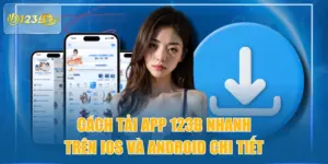 Cách Tải App 123B Nhanh Trên iOS Và Android Chi Tiết
