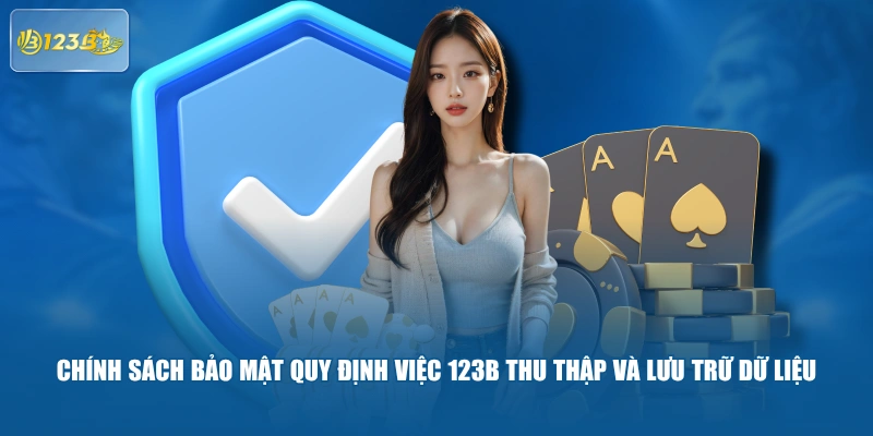 Chính sách bảo mật quy định việc 123B thu thập và lưu trữ dữ liệu