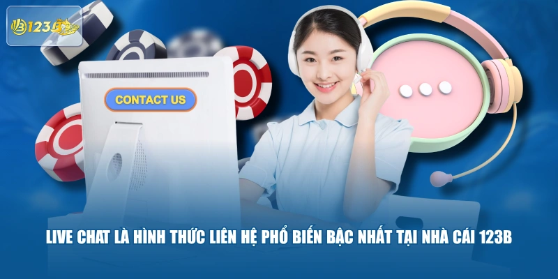 Live Chat là hình thức liên hệ phổ biến bậc nhất tại nhà cái 123B