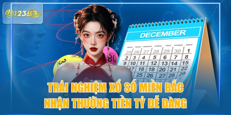 Trải Nghiệm Xổ Số Miền Bắc Nhận Thưởng Tiền Tỷ Dễ Dàng